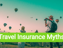 Myths about Travel Insurance that You Should Get Rid of Your Mind